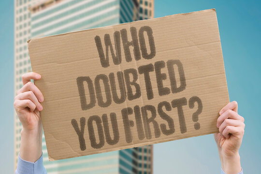 "Who Doubted You First?" research examines initial external doubt measurably linked to adult later personal success. REAL. LIFE. MODERN. HUMAN. MIND.