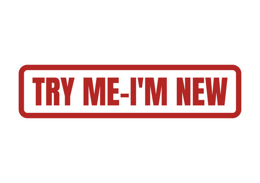 A red rubber stamp with the text try me im new in bold sans serif letters