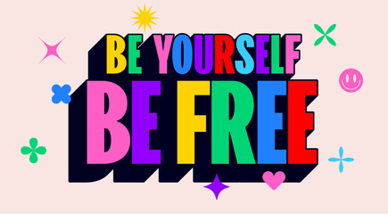 Obraz premium Be Yourself, Be Free. Funny banner, speech bubble, poster sticker concept. Geometric colorful style for fun, bright party, with text be free. Phrase, text, message be free. Vector Illustration