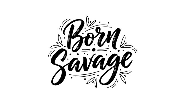 Born Savage calligraphy text with leaves and dots