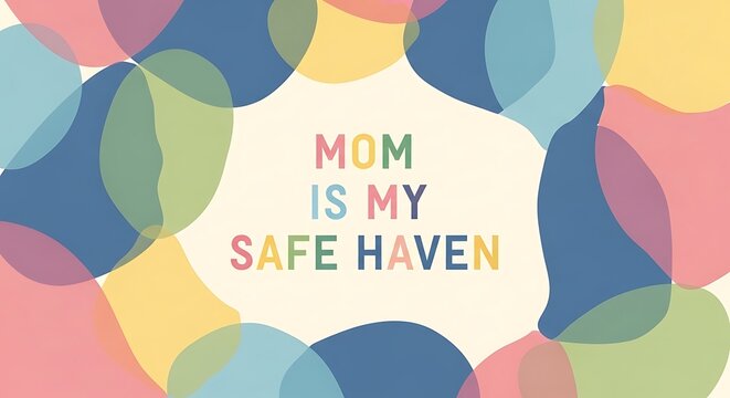 Mom is my safe haven text with colorful abstract shapes background
