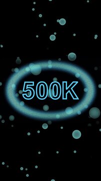 Blue 500 K number inside glowing oval frame with bubbles on black. 500k five hundred thousand. Bright animated 500K in blue framed by a luminous oval with floating bubbles and neon effects.