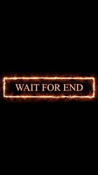 Rectangular button with WAIT FOR END text and orange flames. WAIT FOR END button. Burning frame effect creating dramatic attention and urgency for digital video interface animations art.