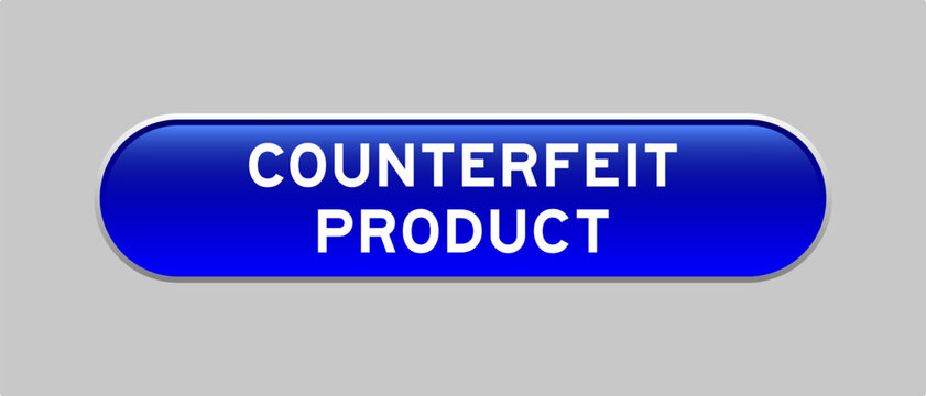 Blue color capsule shape button with word counterfeit product on gray background