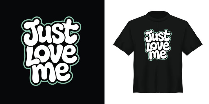 T-shirt design, typographic slogan, 'Just Love Me' phrase, black tee, vector graphics