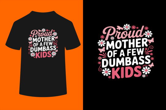 Proud Mother of a few Dumbass Kids Funny Mom T-Shirt T-Shirt
