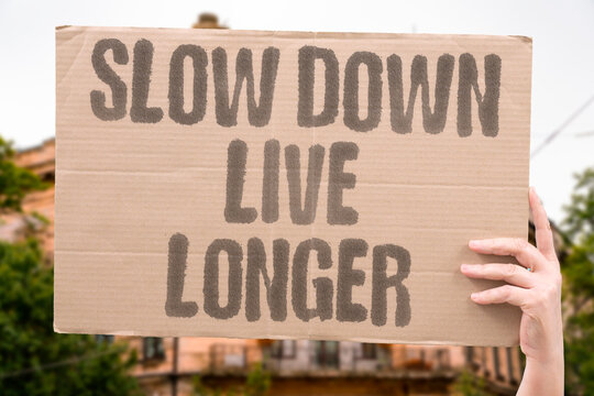 "Slow Down Live Longer" research confirms pace reduction measurably linked to adult longer healthier daily life. REAL. LIFE. MODERN. HUMAN. WORK.