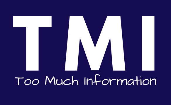 TMI Meaning, Too Much Information
