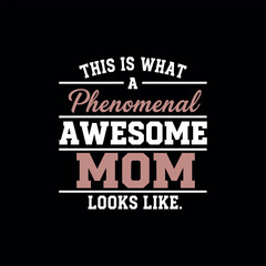 Fototapeta premium Phenomenal Awesome Mom Typography T-Shirt - Mother's Day Gift Graphic