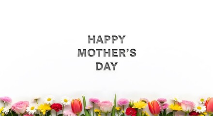Happy mother's day text on white background with colorful spring flowers border, celebration of moms.