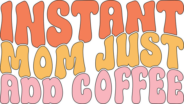 Fun retro style instant mom just add coffee text design