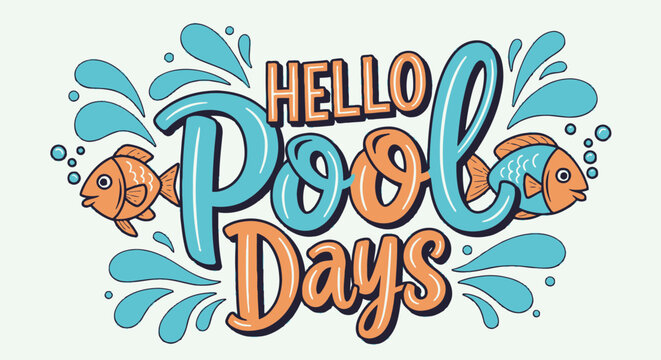 Retro summer typography quote vector, Hello Pool Days lettering with blue water splashes and orange fish, playful vacation pool party design for prints