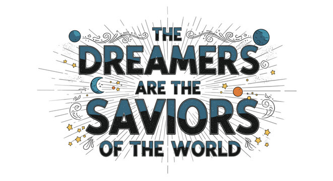 Inspirational quote saying the dreamers are the saviors of the world surrounded by sunburst lines and celestial space elements.
