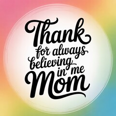Naklejka premium A heartfelt thank you message to mom for her belief