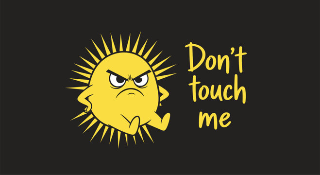 Grumpy cartoon sun character with an angry expression and arms akimbo next to the bold text Dont touch me on a solid black background.