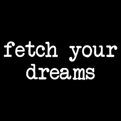 Fototapeta premium Fetch Your Dreams Shirt Motivational PNG