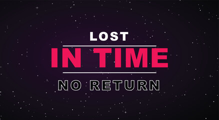 Synthwave retro typography sci-fi graphic. lost in time no return quote, pink text, dark starry space sky. for 80s movie title, apparel, and futuristic game poster. editable eps graphic. © MH HASIB