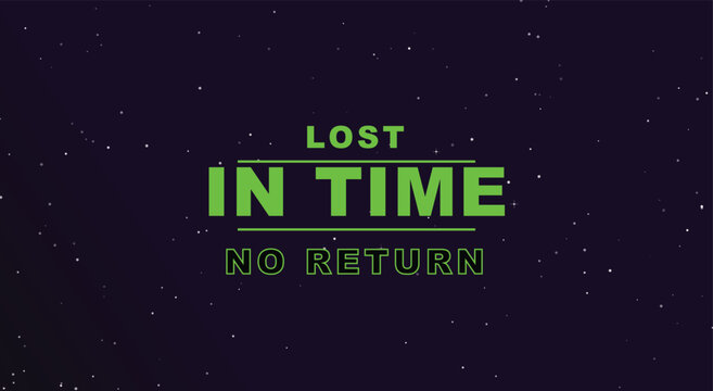 Sci-fi retro synthwave typography graphic. neon green text, lost in time no return quote, dark starry space sky. for vintage gaming poster, 80s movie title, and apparel. eps stock vector.