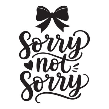 Sorry not sorry lettering. Perfect for dress print, t-shirt print, nursery prints, cards, posters, clothes design, kids branding. Playful hand-lettered typography with bow and heart accents. Minimal b