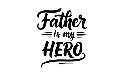 Fototapeta premium Father is my hero a heartfelt calligraphy design for appreciation and love