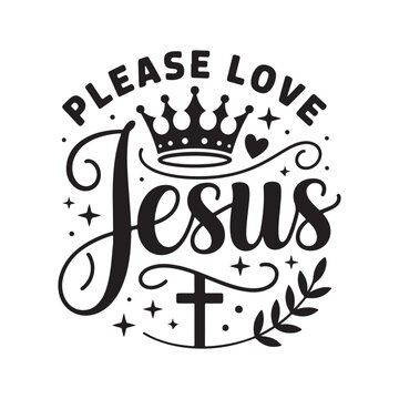Please Love Jesus Christian Quote With Crown Cross and Floral Art