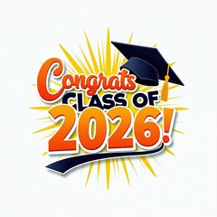 Naklejka premium Congrats Class of 2026 graphic with graduation cap and sunburst. Bright orange and yellow design signifies academic achievement. Perfect for graduation announcements invitations cards banners.