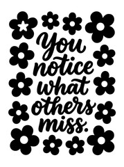 Fototapeta premium You Notice What Others Miss Lettering with Floral Frame Black and White Vector