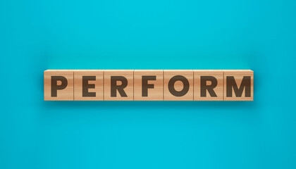 Perform Word Blocks: Perform spelled out with wooden blocks, set against a vibrant blue backdrop, creating a visually striking representation of action, execution, and achievement. © Grid Byte Studio