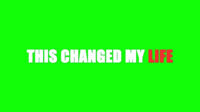 This Changed My Life text animation on green screen, bold clickbait typography for social media, viral video headline overlay