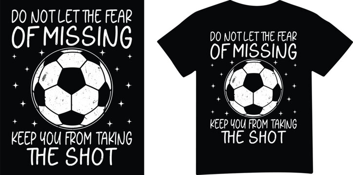 Do not let fear of missing shot soccer t shirt.