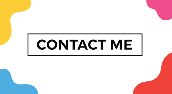 Simple contact me call to action message framed in a box with vibrant colorful abstract shapes on the corners.