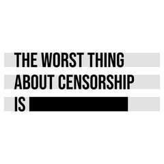 Fototapeta premium The Worst Thing About Censorship Is ▬▬▬ – a brilliantly self-referential statement that makes its point without saying a word. Perfect for free thinkers, activists and lovers of sharp irony.