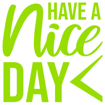 Have A Nice Day &ndash; deceptively cheerful and dripping with passive aggressive energy. Perfect for anyone who says it with a smile while meaning absolutely nothing of the sort. A relatable classic.