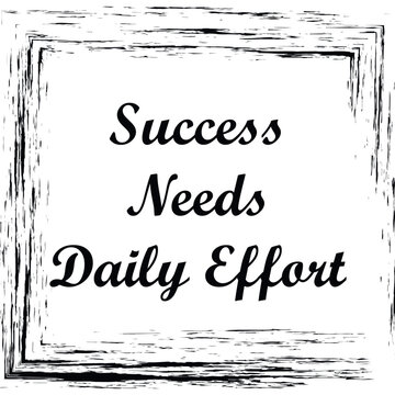 Success Needs Daily Effort Motivational Quote