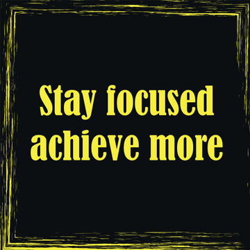 Stay Focused Achieve More Motivational Quote