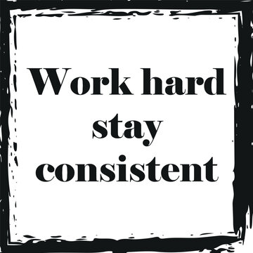 Work Hard Stay Consistent Motivational Quote