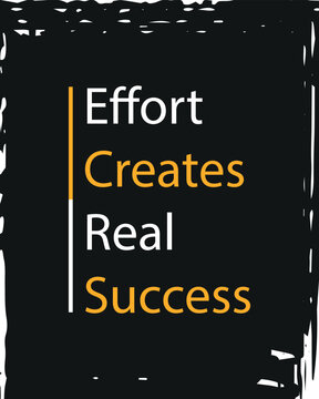 Effort Creates Real Success Motivational Quote