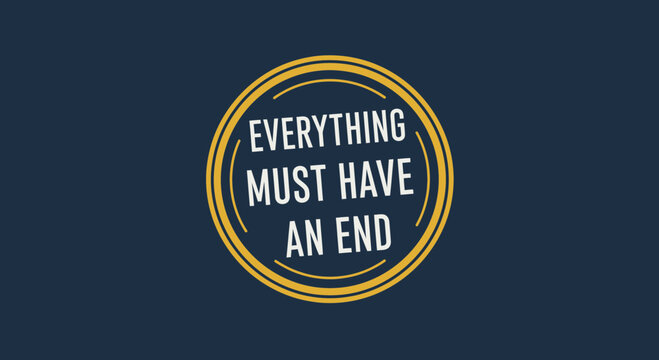 Everything Must Have An End Quote Circle Graphic