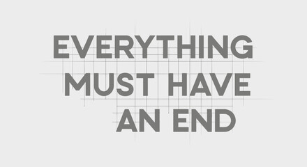 Fototapeta premium Everything Must Have An End Text on Grid Background