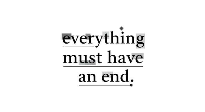 Phrase 'Everything Must Have An End' in Uppercase Typography with Underlines