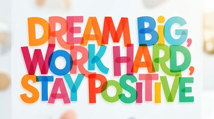 Fototapeta premium Colorful Motivational Lettering Saying Dream Big Work Hard Stay Positive on Bright Background