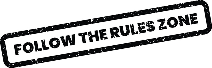 Fototapeta premium Grungy black rectangular stamp with the text FOLLOW THE RULES ZONE on a clean white background