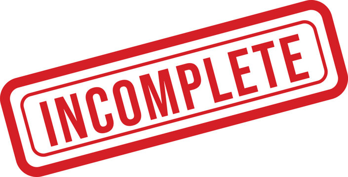 Red 'incomplete' stamp on white background a symbol of unfinished tasks