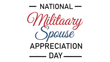 Fototapeta premium national military spouse appreciation day elegant typography design with patriotic colors on clean background, honoring support sacrifice and resilience of military families celebration banner concep 