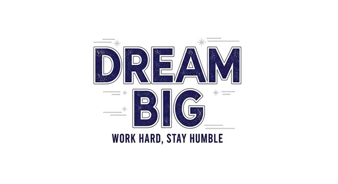 Dream big work hard stay humble typography, motivational quote, inspirational message, success mindset, positive affirmation, modern text design