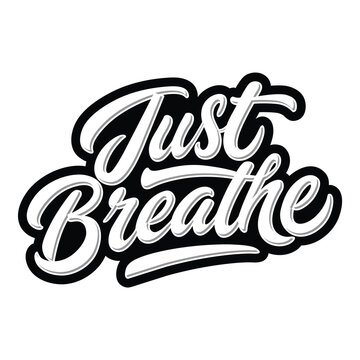 "Just Breathe" handwritten typography design with bold script, black and white contrast, modern and elegant. Suitable for posters, t-shirts, stickers, etc.