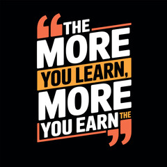 The more you learn the more you earn motivational typography orange white black design © DXD RAKIIB