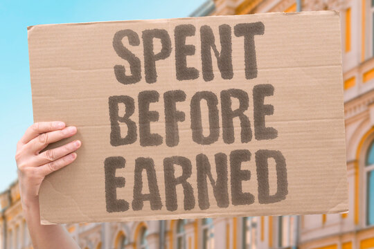 "Spent Before Earned" Living on future income dangerously. CREDIT. ANTICIPATION. RECKLESS. BORROWING. FUTURE.