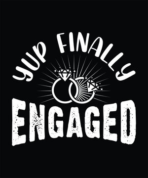  YUP FINALLY ENGAGED VECTOR TSHIRT DESIGN