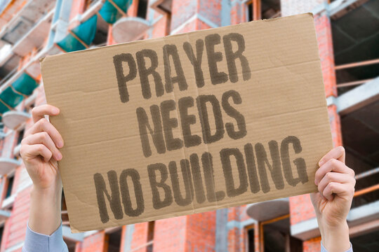 "Prayer Needs No Building" Genuine spiritual connection occurs wherever the individual chooses to seek. PRAYER. CONNECT. INDIVIDUAL. BUILD. SEEK.